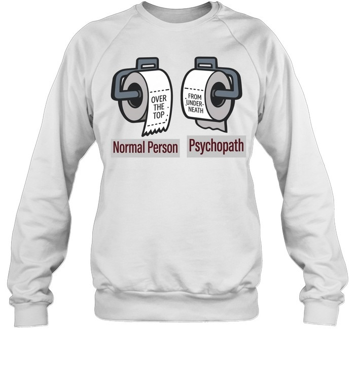 Normal Person vs. Psychopath Funny Toilet Paper Meme Shirt
