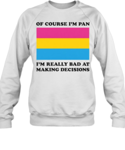 Of Course I'm Pan Funny Indecisive Pun Pride Shirt