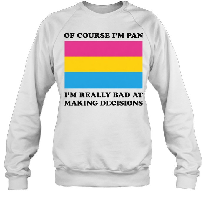Of Course I'm Pan Funny Indecisive Pun Pride Shirt