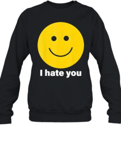I hate you yellow happy smile face-Sweatshirt