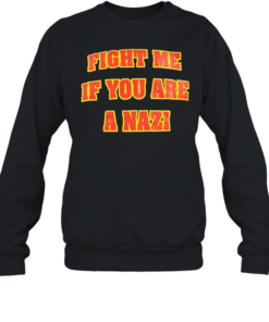 Fight me if you are a Nazi-Sweatshirt