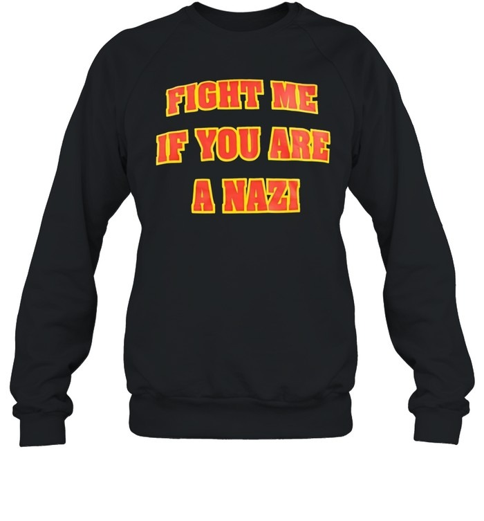 Fight me if you are a Nazi-Sweatshirt