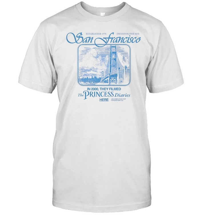 The Princess Diaries San Francisco Golden Gate Bridge Established 1776-Unisex T-Shirt