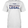 Think While It’s Still Legal-Unisex T-Shirt