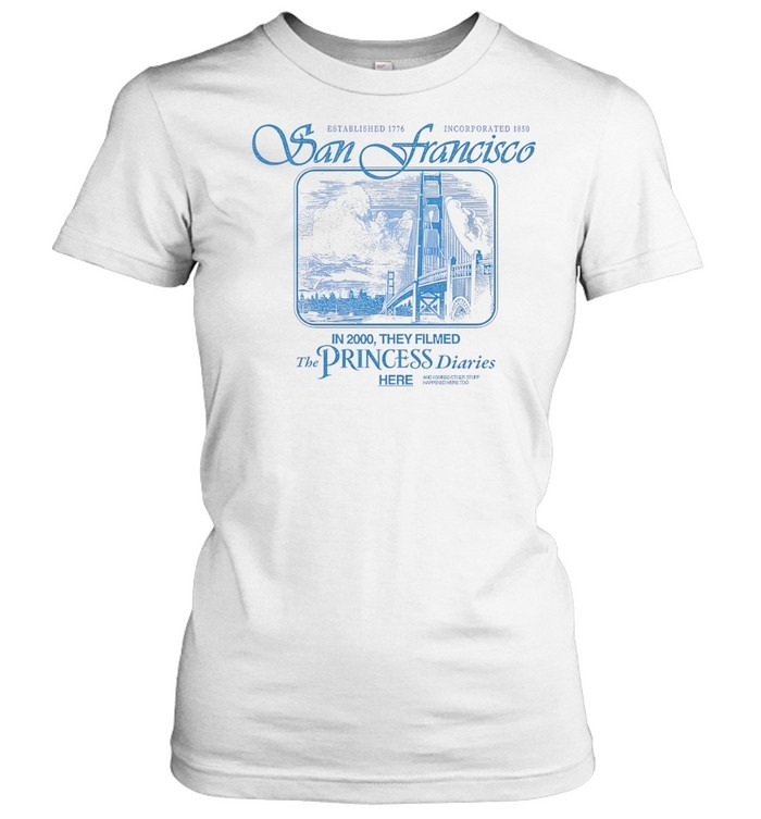 The Princess Diaries San Francisco Golden Gate Bridge Established 1776-Women T-Shirt