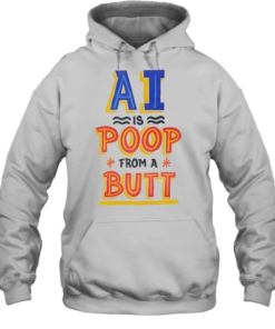 AI is Poop From a Butt-Hoodie