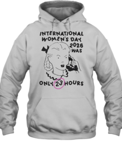 International Women's Day 2026 Was Only 23 Hours-Hoodie