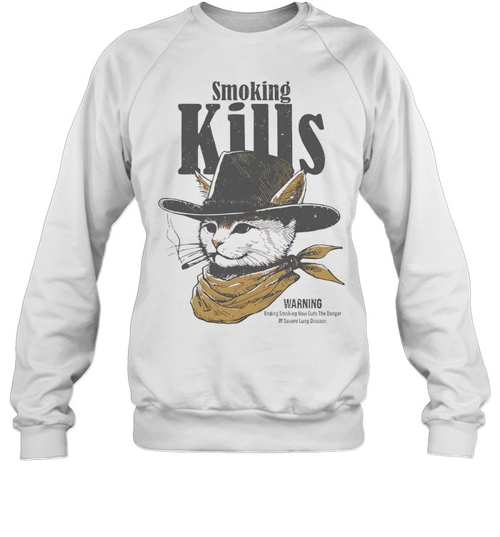 Cowboy cat Smoking Kills warning Ending Smoking Now Cuts The Danger Of Severe Lung Disease-Sweatshirt