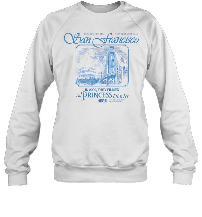 The Princess Diaries San Francisco Golden Gate Bridge Established 1776-Sweatshirt