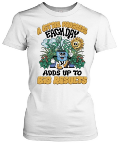 A Little progress each day adds up to big results Classic Women's T-shirt