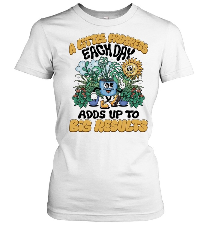 A Little progress each day adds up to big results Classic Women's T-shirt
