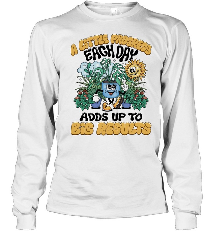 A Little progress each day adds up to big results Long Sleeved T-shirt