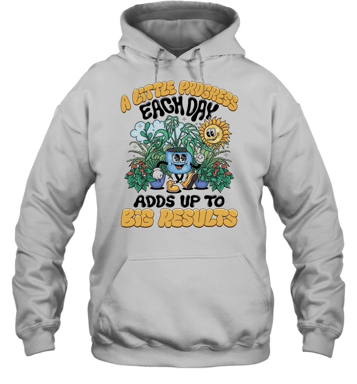 A Little progress each day adds up to big results Unisex Hoodie