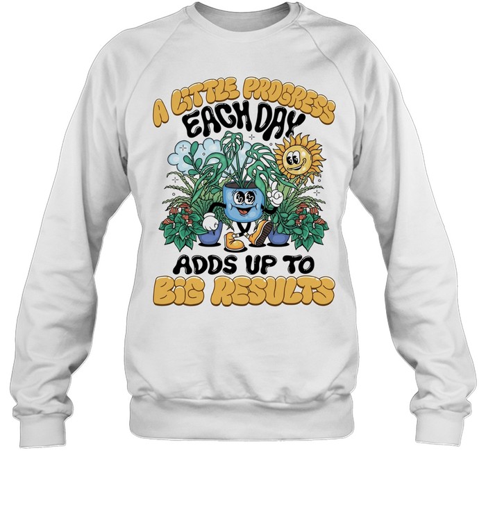 A Little progress each day adds up to big results Unisex Sweatshirt