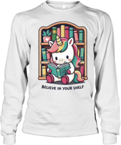 A unicorn reading books believe in your bookshelf  Long Sleeved T-shirt