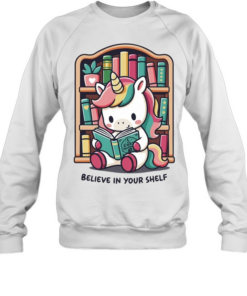 A unicorn reading books believe in your bookshelf  Unisex Sweatshirt