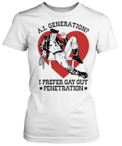 A.I. Generation I prefer gay guy penetration Lederomas heart  Classic Women's T-shirt