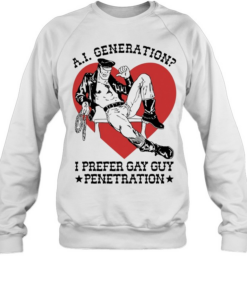 A.I. Generation I prefer gay guy penetration Lederomas heart  Unisex Sweatshirt