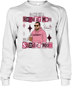 Adam Sandler I’m not like a regular mom I’m a Sandler mom Tee Long Sleeved T-shirt