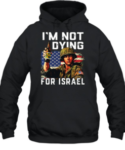 America soldier Im not dying for Israel  Unisex Hoodie