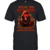 BEFORE YOU DO ME WRONG MAKE DAMN SURE THAT YOU WILL NEVER NEED ME AGAIN Classic Men's T-shirt