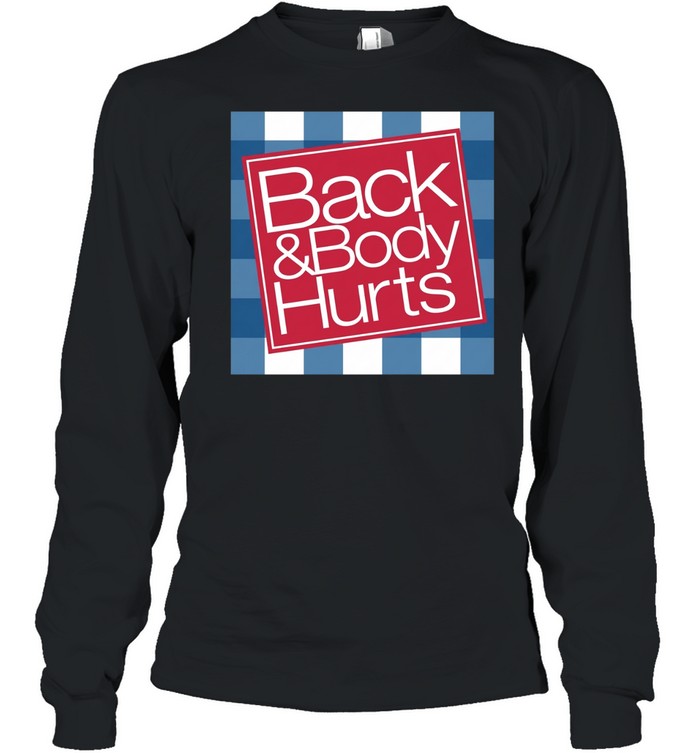 Back & Body Hurts Long Sleeved T-shirt