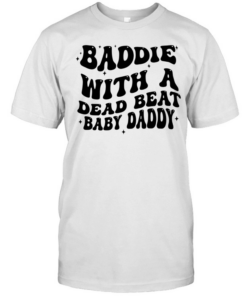 Baddie with a dead beat baby daddy text  Classic Men's T-shirt