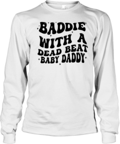 Baddie with a dead beat baby daddy text  Long Sleeved T-shirt
