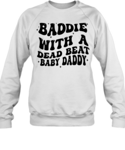 Baddie with a dead beat baby daddy text  Unisex Sweatshirt