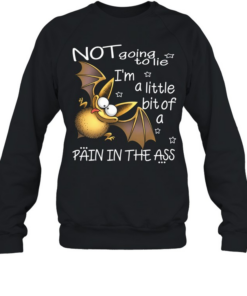 Bat Not Going To Lie I'm A little Bit Of A Pain In The Ass  Unisex Sweatshirt