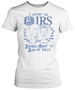 Beavis and Butt-Head I support the Israel’s right to suck my balls  Classic Women's T-shirt