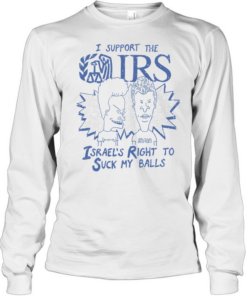 Beavis and Butt-Head I support the Israel’s right to suck my balls  Long Sleeved T-shirt