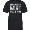 Because I'm Mike That's Why Classic Men's T-shirt