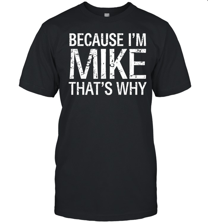 Because I'm Mike That's Why Classic Men's T-shirt