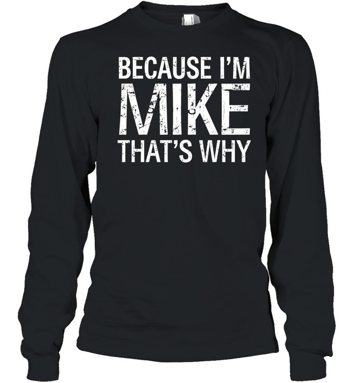 Because I'm Mike That's Why Long Sleeved T-shirt