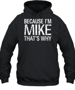 Because I'm Mike That's Why Unisex Hoodie