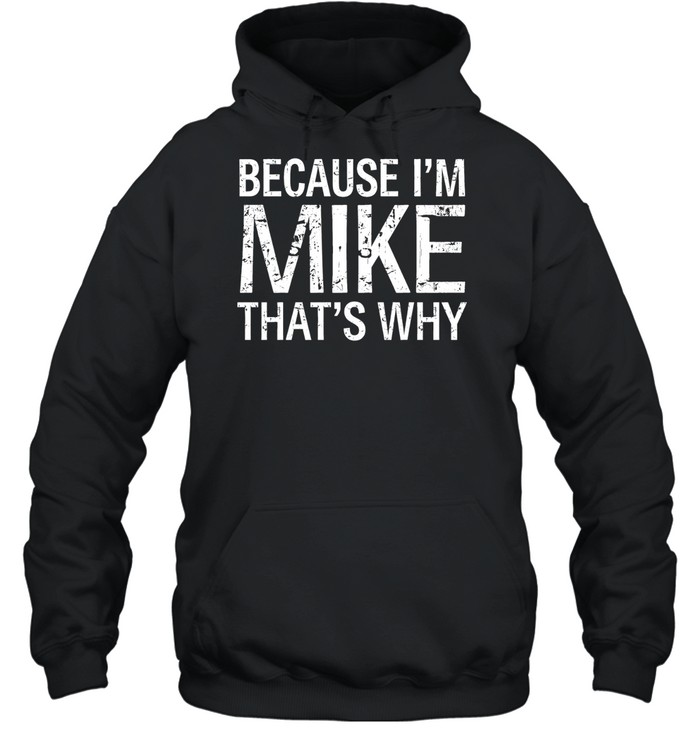 Because I'm Mike That's Why Unisex Hoodie