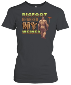 Bigfoot Frabbed My Weiner  Classic Women's T-shirt