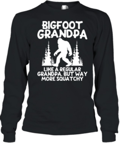 Bigfoot grandpa like a regular grandpa but way more squatchy  Long Sleeved T-shirt