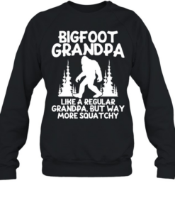 Bigfoot grandpa like a regular grandpa but way more squatchy  Unisex Sweatshirt