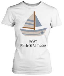 Boat bitch of all trades sailboat Classic Women's T-shirt