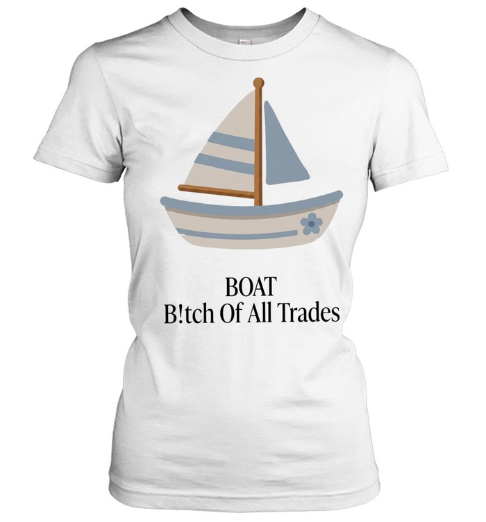 Boat bitch of all trades sailboat Classic Women's T-shirt