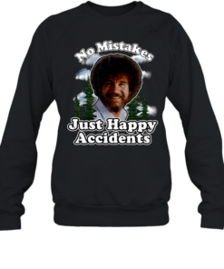 Bob Ross no mistakes just happy accident graphic  Unisex Sweatshirt