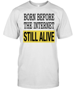 Born Before The Internet Still Alive Tee Classic Men's T-shirt
