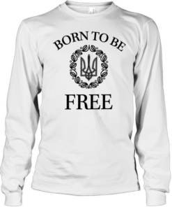 Born to Be Free Arms of Ukraine Long Sleeved T-shirt