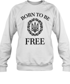 Born to Be Free Arms of Ukraine Unisex Sweatshirt