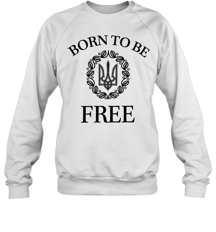 Born to Be Free Arms of Ukraine Unisex Sweatshirt