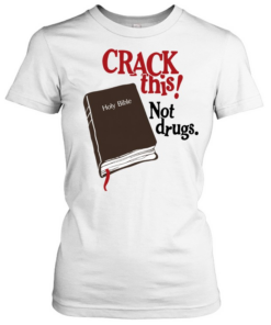 Bryce Crawford Crack This Not Drugs Holy Bible  Classic Women's T-shirt