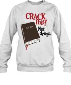 Bryce Crawford Crack This Not Drugs Holy Bible  Unisex Sweatshirt