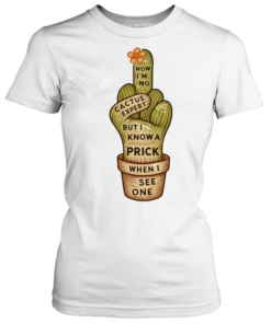 Cactus middle finger now I’m no but I know a prick when I see one Tee Classic Women's T-shirt